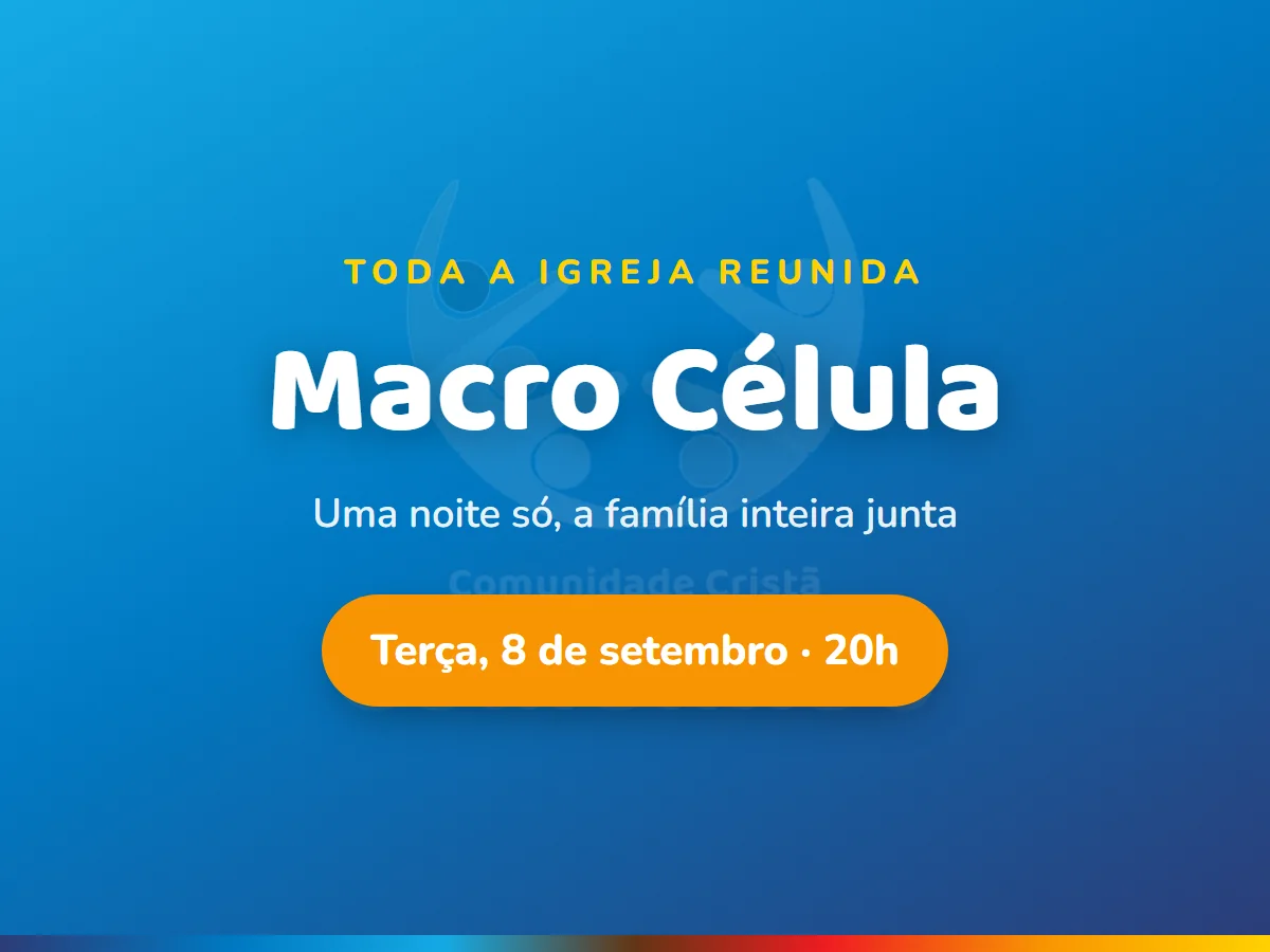 Macro Célula: toda a igreja reunida em 8 de setembro, às 20h